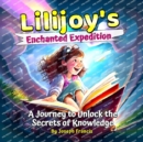 Image for Lilijoy&#39;s Enchanted Expedition : A Journey to Unlock the Secrets of Knowledge