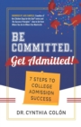 Image for Be Committed. Get Admitted! : 7 Steps to College Admission Success