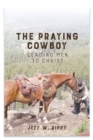 Image for THE PRAYING COWBOY Leading Men to Christ Your Identity