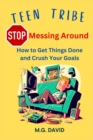 Image for Stop Messing Around : How to Get Things Done and Crush Your Goals