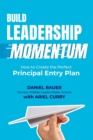 Image for Build Leadership Momentum : How to Create the Perfect Principal Entry Plan