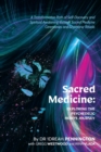 Image for Sacred Medicine : Exploring The Psychedelic Hero&#39;s Journey: A Transformative Path of Self-Discovery and Spiritual Awakening through Sacred Medicine Ceremonies and Shamanic Rituals