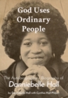 Image for God Uses Ordinary People: The Autobiography / Biography of Danniebelle Hall