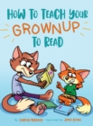 Image for How to Teach Your Grownup to Read