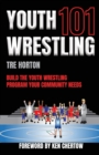 Image for Youth Wrestling 101 : Build The Youth Wrestling Program Your Community Needs