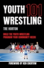 Image for Youth Wrestling 101: Build The Youth Wrestling Program Your Community Needs