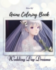 Image for Anime Art Wedding Day Dreams Anime Coloring Book : 40 high-quality attractive designs - Cute couples on their wedding day - For teen and young adult anime lovers