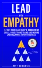 Image for Lead With Empathy: Elevate Your Leadership &amp; Management Skills, Build Strong Teams, and Inspire Lasting Change in Your Business
