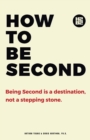 Image for How to be Second : Being Second is a Destination, not a Stepping Stone