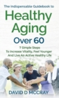 Image for The Indispensable Guidebook To Healthy Aging Over 60