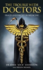 Image for THE TROUBLE WITH DOCTORS: FRAUD AND DECEIT IN MEDICINE: FRAUD AND DECEIT IN MEDICINE
