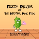 Image for Fuzzy Pickles and the Beautiful Pink Frog