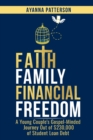 Image for Faith Family Financial Freedom : A Young Couple&#39;s Gospel-Minded Journey Out of $230,000 of Student Loan Debt