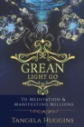 Image for Grean Light Go : To Mediation &amp; Manifesting Millions