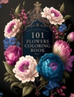 Image for 101 Flowers : Great Gift for Nature Lovers, Moms, Women, and Seniors: Stress &amp; Anxiety Relief