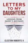 Image for Letters To My Daughters Lessons From Daddy&#39;s Mistakes