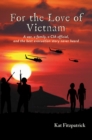 Image for For the Love of Vietnam: A war, a family, a CIA official, and the best evacuation story never heard