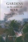 Image for Gardens in the Midst of War: Saigon 1973 - 1975