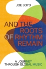 Image for And the roots of rhythm remain: a journey through global music