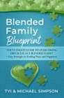 Image for Blended Family Blueprint: The Ultimate Guide to Overcoming Obstacles As a Blended Family + Easy Strategies to Finding Peace and Happiness