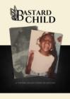 Image for Bastard Child: A Foster Child&#39;s Guide to Success