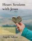 Image for Heart Sessions with Jesus: Basic Tools for  Healing  and Freedom