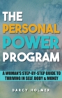 Image for Personal Power Program: : A Woman&#39;s Step-by-Step Guide to Thriving in Self, Body &amp; Money