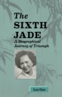 Image for Sixth Jade: A Biographical Journey of Triumph