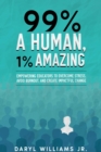 Image for 99% A Human, 1% Amazing: Empowering Educators to Overcome Stress, Avoid Burnout, and Create Impactful Change