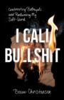 Image for I Call Bullshit: Confronting Betrayals and Reclaiming My Self-Worth