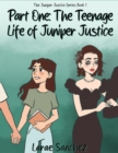 Image for Part One: The Teenage Life of Juniper Justice: The Teenage Life of Juniper Justice: The Teenage Life of Juniper Justice