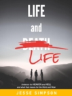 Image for Life and Life: Evidence for Heaven and Hell and what that means for the Here and Now