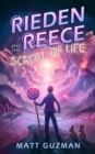 Image for Rieden Reece and the Scroll of Life: Mystery, Adventure and a Thirteen-Year-Old Hero&#39;s Journey. (Middle Grade Science Fiction and Fantasy. Book 3 of 7 Book Series.)
