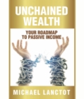 Image for Unchained Wealth: YOUR ROADMAP TO PASSIVE INCOME