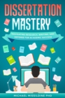 Image for Dissertation Mastery: Navigating Research, Writing, and Defense for Academic Success