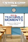 Image for My Teachable Moments: Stories of a High School Science Teacher