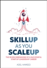 Image for SkillUp As You ScaleUp : The Seven Dimensions Of A Successful Startup Leadership Career: The Seven Dimensions Of A Successful Startup Leadership Career