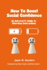 Image for How to Boost Social Confidence: An Introvert Guide To Effortless Interactions