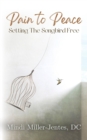 Image for Pain To Peace: Setting the Songbird Free