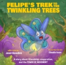 Image for Felipe&#39;s Trek To The Twinkling Trees