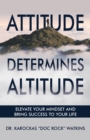 Image for Attitude Determines Altitude: Elevate Your Mindset and Bring Success to Your Life
