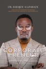 Image for Corporate Preneurs: Discover the Strategies for Building Wealth Within the Confines of Your Workplace