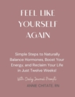 Image for How To Feel Like Yourself Again: A DIY Guide to Reset Your Hormones, Boost Energy, and Reclaim Your Life in Just Twelve Weeks!