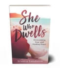 Image for She Who Dwells: Overcoming Fear and Finding Peace