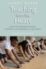 Image for Teaching from the Heart: Developing Character, Confidence, and Leadership as a Yoga Teacher