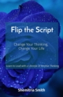 Image for Flip the Script: Change Your Thinking,  Change Your Life