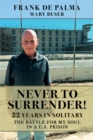 Image for Never to Surrender!: 22 Years in Solitary--The Battle for My Soul in a U.S. Prison