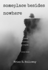 Image for Someplace Besides Nowhere: A quest. A mystery. A tragedy. A true story.