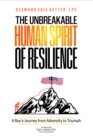 Image for Unbreakable Human Spirit of Resilience: A Boy&#39;s Journey from Adversity to Triumph