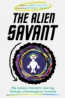 Image for Alien Savant: My Autistic Brother&#39;s Journey Through a Neurotypical Universe
